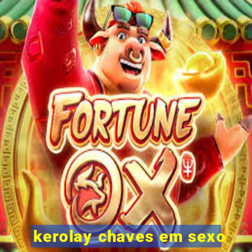 kerolay chaves em sexo